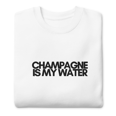 DOING.LES CHAMPAGNE IS MY WATER Embroidered Unisex Premium Sweatshirt